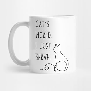 Cat's world. I just serve. - Funny cat parent meme Mug